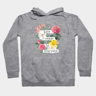 Love comes to everyone Hoodie